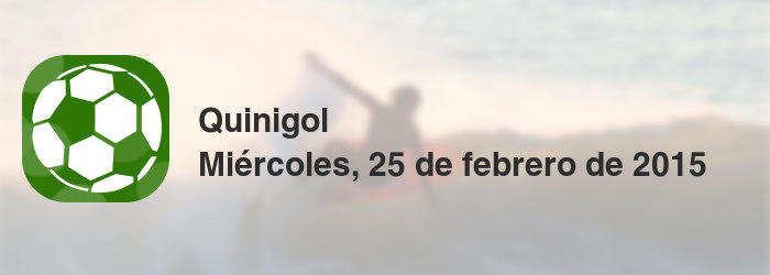 Quinigol del miércoles, 25 de febrero de 2015