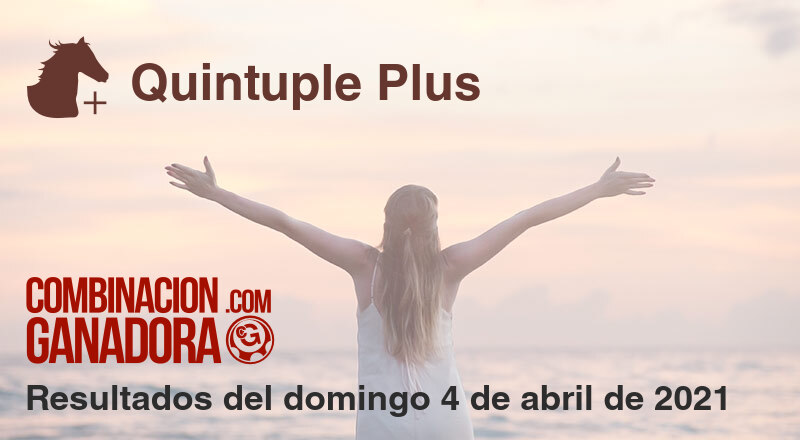 Quintuple Plus del domingo 4 de abril de 2021