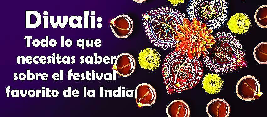 Diwali: Todo lo que necesitas saber sobre el festival favorito de la India